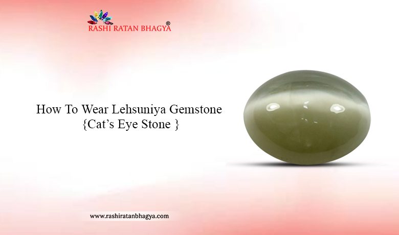 How To Wear Lehsuniya (Cat’s Eye) Gemstone